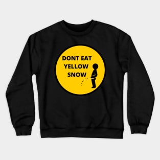 dont eat yellow snow Crewneck Sweatshirt